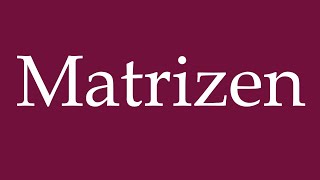 How to Pronounce Matrizen Matrices Correctly in German [upl. by Hadnama]