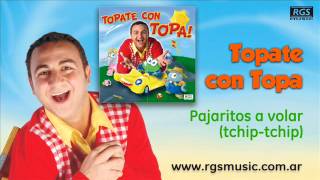 Topate con Topa  Pajaritos a volar tchip tchip [upl. by Vaientina1]