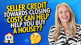 Seller Credit Towards Closing Costs Can Help Buy a House  Before You Agree To Seller Concessions [upl. by Ymiaj]