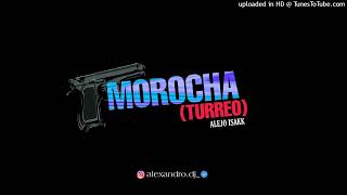 MOROCHA TURREO  ALEJO ISAKK ALEXANDRO DJ [upl. by Nrubliw]