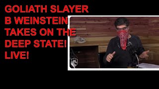 GOLIATH SLAYER B WEINSTEIN TAKES ON THE DEEP STATE LIVE [upl. by Christi783]