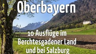 Oberbayern 10 Ausflüge im Berchtesgadener Land und bei Salzburg [upl. by Aleac352]