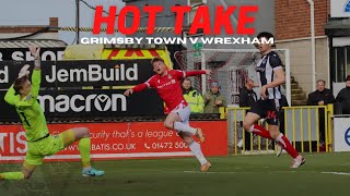 HOT TAKE  Grimsby Town v Wrexham [upl. by Jenda]