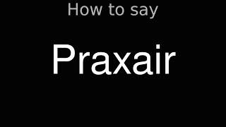 How to Pronounce correctly Praxair [upl. by Anih]