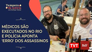 🔴 Médicos são executados no Rio e Polícia aponta erro dos assassinos  Tempero da Notícia [upl. by Trevethick]