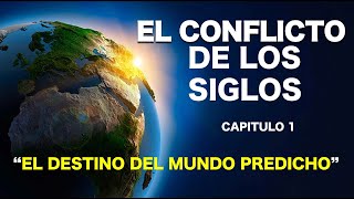 EL CONFLICTO DE LOS SIGLOS  CAPITULO 1  EL DESTINO DEL MUNDO PREDICHO [upl. by Sugna]