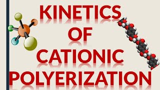 KINETICS OF CATIONIC POLYMERIZATION [upl. by Anoi]