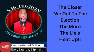 From The Desk of Dr Ron 10192024 The Closer We Get To The Election The More The Lies Heat Up [upl. by Garlaand]