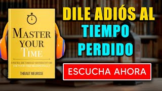 DOMINA TU TIEMPO  MASTER YOUR TIME de Thibaut Meurisse Audiolibro  Resumen del libro en español [upl. by Calla]