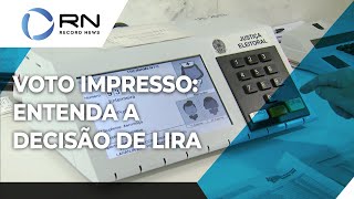 Entenda decisão de Lira sobre PEC do voto impresso [upl. by Ramoh885]