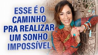 ESSE É O CAMINHO PRA REALIZAR UM SONHO IMPOSSÍVEL [upl. by Tnayrb]