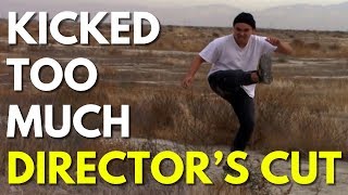 Kicked Too Much Directors Cut [upl. by Oscar]