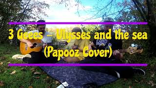 3 Geees Ulysses and the sea Papooz Cover [upl. by Alyal]