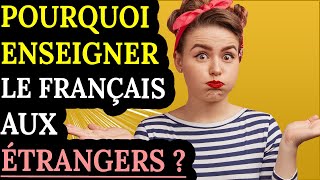 Pourquoi enseigner le français à des étrangers [upl. by Lazos]