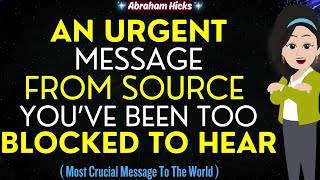 Abraham Hicks 2024🌟An Urgent Message From Source that Youve been Too Blocked to Hear💖 [upl. by Todhunter]