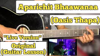 Aparichit Bhaawanaa  Oasis Thapa  Guitar Lesson  Plucking amp Chords  Live Version  Capo 6 [upl. by Wappes827]