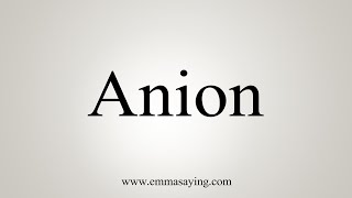 How To Say Anion [upl. by Theodore560]