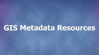 GIS Metadata Resources [upl. by Layney459]