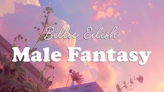 Billie Eilish  Male Fantasy Lyrics [upl. by Nosrac]