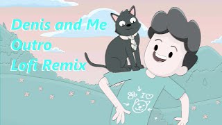 Denis and Me Outro Lofi Remix [upl. by Andrey]