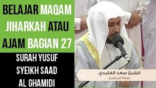 Maqam Jiharkah  Ajam 27  Surah Yusuf  Syeikh Saad Al Ghamdi [upl. by Sisely603]