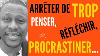 Comment arrêter de trop penser réfléchir angoisser et procrastiner [upl. by Itnaihc794]