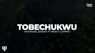 Tobechukwu  Nathaniel Bassey ft Mercy Chinwo Lyrics Video [upl. by Frans]