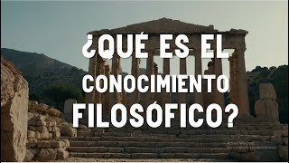 ¿QUÉ ES EL CONOCIMIENTO FILOSÓFICO UNA RESPUESTA CONCRETA [upl. by Eednil]