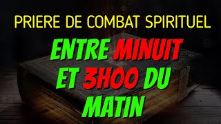 PRIERE DE COMBAT SPIRITUEL ENTRE MINUIT ET 3 HEURES  PRIERE AU NOM PUISSANT DE JESUS CHRIST [upl. by Eiramalegna]