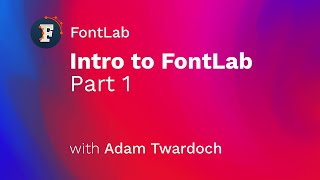 60minute intro to FontLab 7 Part 1 with Adam Twardoch [upl. by Varhol]