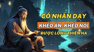 Cổ Nhân Dạy Khéo Ăn Khéo Nói được Lòng thiên hạ Giúp Cuộc Sống Thịnh Vượng  Triết Lý Cuộc Sống [upl. by Joly]