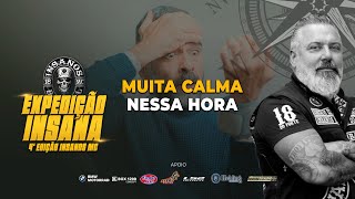 EXPEDIÇÃO INSANA 4° EDIÇÃO  MUITA CALMA NESSA HORA  EP06 [upl. by Ardell]