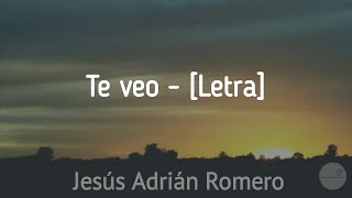 Te veo  Jesús Adrián Romero Letra [upl. by Merete384]