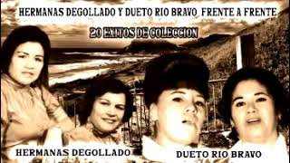 DUETO RIO BRAVO Y HERMANAS DEGOLLADO FRENTE A FRENTE MIX 20 EXITOS DE COLECCION [upl. by Kilan]