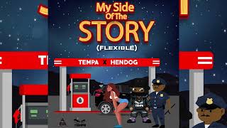 Tempa X Hendog Flexible My Side Of The Story [upl. by Katonah]