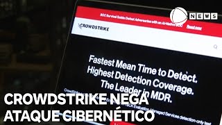 Empresa CrowdStrike nega que apagão tenha sido causado por ataque cibernético [upl. by Lawan600]