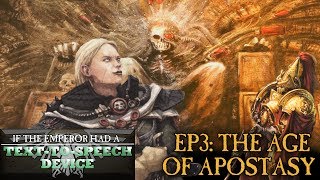 If the Emperor had a TexttoSpeech Device  Episode 3 The Age of Apostasy [upl. by Ardeahp]