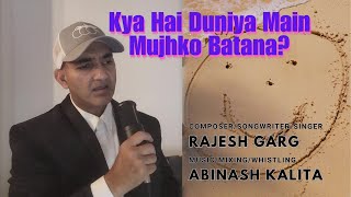 Kya Hai Duniya Main Mujhko Batana  Rajesh Garg  Abinash Kalita [upl. by Aramois927]