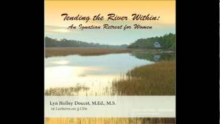 Tending the River Within An Ignatian Retreat for Women presented by Lyn Holley Doucet MEd MS [upl. by Esinaej3]