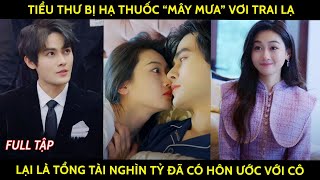 Tiểu thư bị hạ thuốc quotmây mưaquot với trai lạ lại là tổng tài nghìn tỷ đã có hôn ước với cô [upl. by Devona]