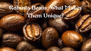 Robusta Beans What Makes Them Unique [upl. by Oirtemed]