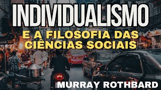 Individualismo e a Filosofia das Ciências Sociais  Rothbard [upl. by Aisad]