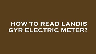 How to read landis gyr electric meter [upl. by Doniv]