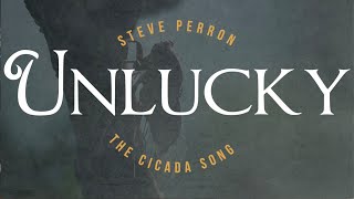 UnLuckyThe Cicada Song by Steve Perron [upl. by Hanfurd827]