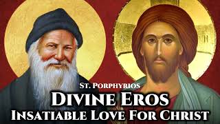 Divine Eros Insatiable Love For Christ  St Porphyrios [upl. by Eire]