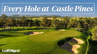 Every Hole at Castle Pines Golf Club  Golf Digest [upl. by Erb204]