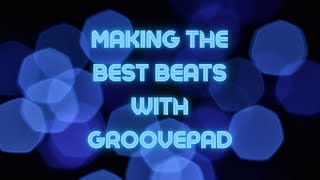 MAKING THE BEST BEATS 2 GroovePad [upl. by Demaggio]