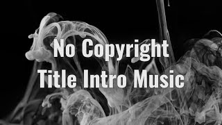 Title Intro Music With No Copyright [upl. by Genisia]