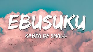 Kabza De Small  Ebusuku ft Nkosazana Daughter Lyrics [upl. by Seadon42]