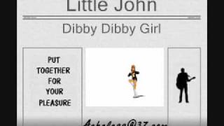 Little John  Dibby Dibby Girl [upl. by Ronnie79]